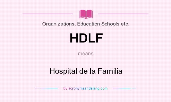 What does HDLF mean? It stands for Hospital de la Familia