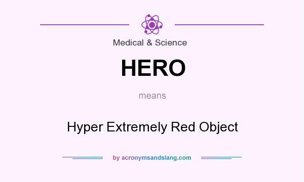 What does HERO mean? It stands for Hyper Extremely Red Object