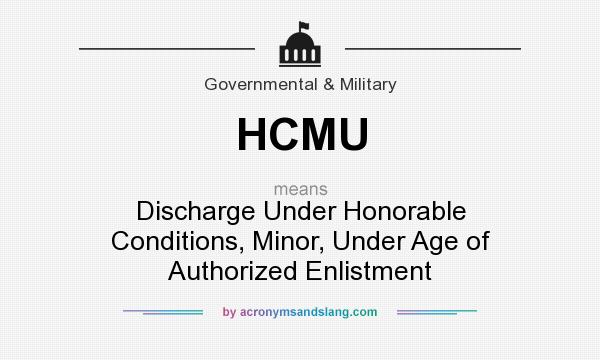 What does HCMU mean? It stands for Discharge Under Honorable Conditions, Minor, Under Age of Authorized Enlistment