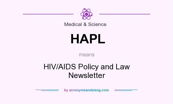What does HAPL mean? It stands for HIV/AIDS Policy and Law Newsletter