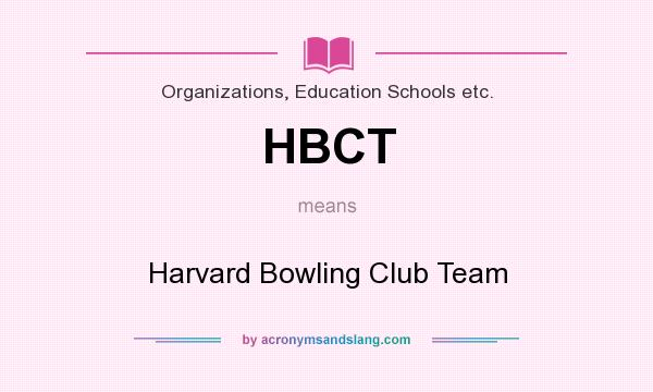 What does HBCT mean? It stands for Harvard Bowling Club Team