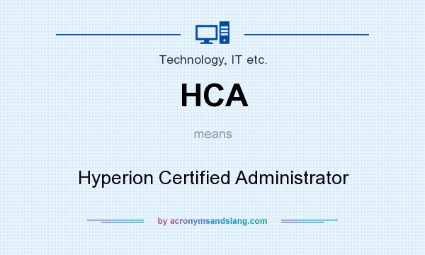What does HCA mean? It stands for Hyperion Certified Administrator