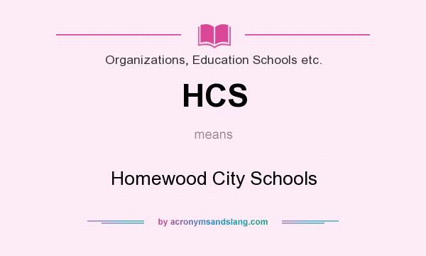 What does HCS mean? It stands for Homewood City Schools
