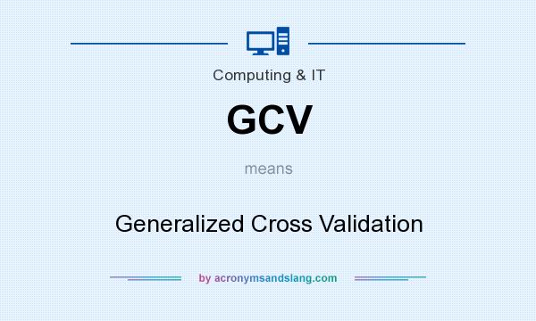 What does GCV mean? It stands for Generalized Cross Validation