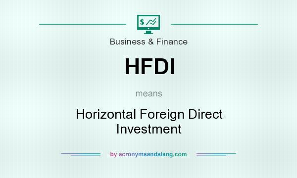 What does HFDI mean? It stands for Horizontal Foreign Direct Investment