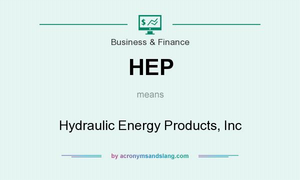 What does HEP mean? It stands for Hydraulic Energy Products, Inc