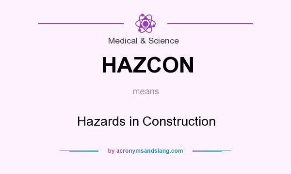 What does HAZCON mean? It stands for Hazards in Construction