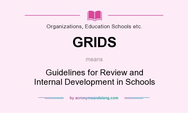 What does GRIDS mean? It stands for Guidelines for Review and Internal Development in Schools