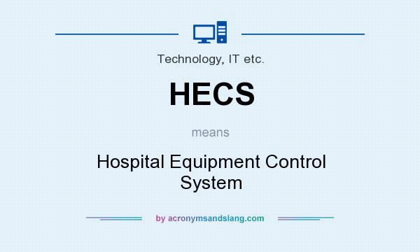 What does HECS mean? It stands for Hospital Equipment Control System