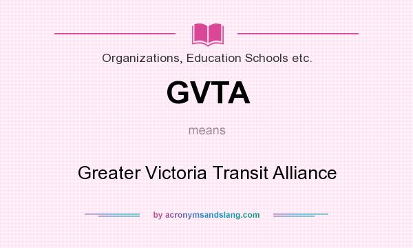 What does GVTA mean? It stands for Greater Victoria Transit Alliance
