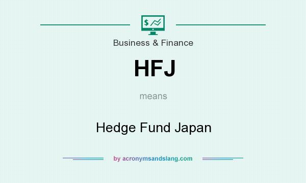 What does HFJ mean? It stands for Hedge Fund Japan