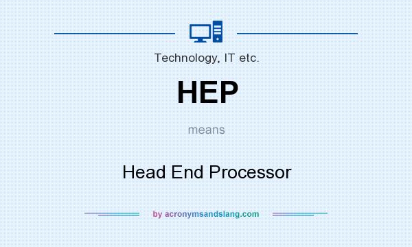 What does HEP mean? It stands for Head End Processor
