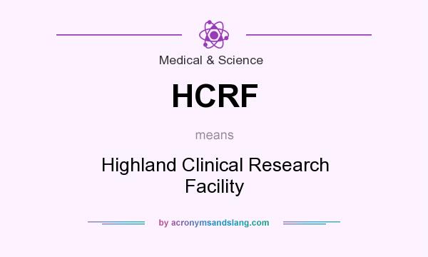 What does HCRF mean? It stands for Highland Clinical Research Facility