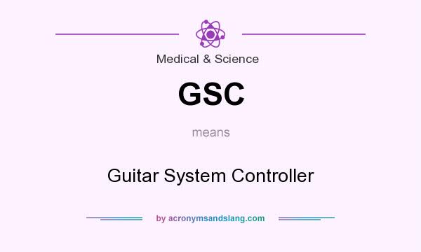 What does GSC mean? It stands for Guitar System Controller