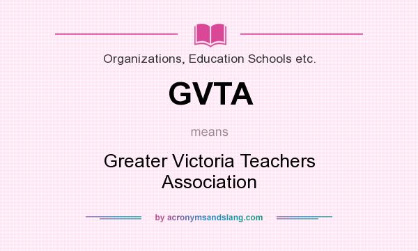 What does GVTA mean? It stands for Greater Victoria Teachers Association