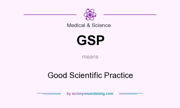 What does GSP mean? It stands for Good Scientific Practice