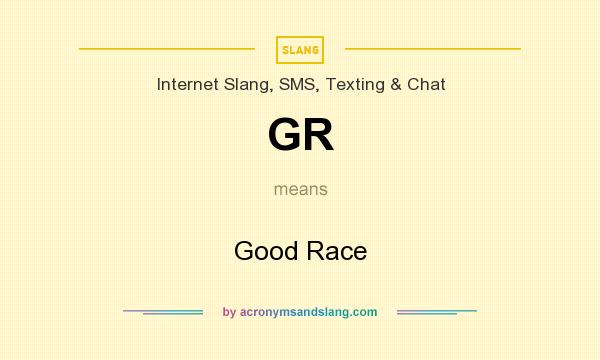 What does GR mean? It stands for Good Race