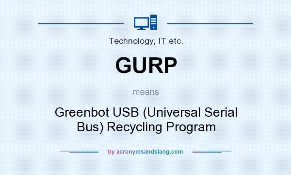 What does GURP mean? It stands for Greenbot USB (Universal Serial Bus) Recycling Program