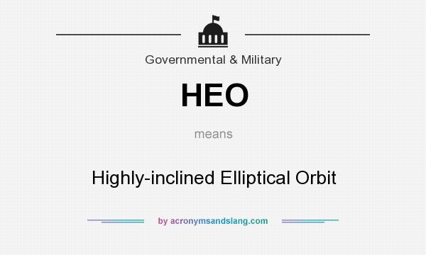 What does HEO mean? It stands for Highly-inclined Elliptical Orbit