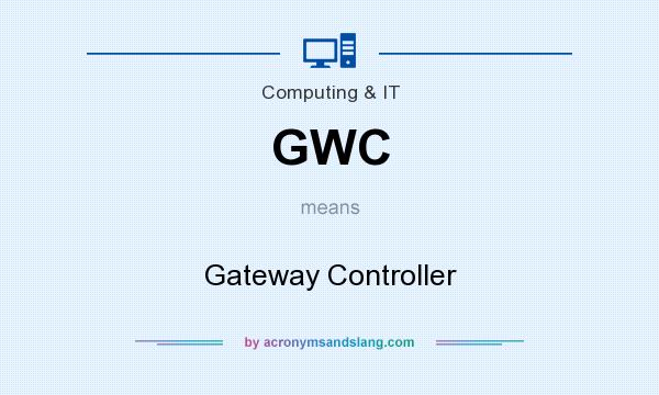 What does GWC mean? It stands for Gateway Controller