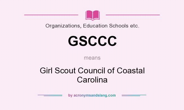 What does GSCCC mean? It stands for Girl Scout Council of Coastal Carolina