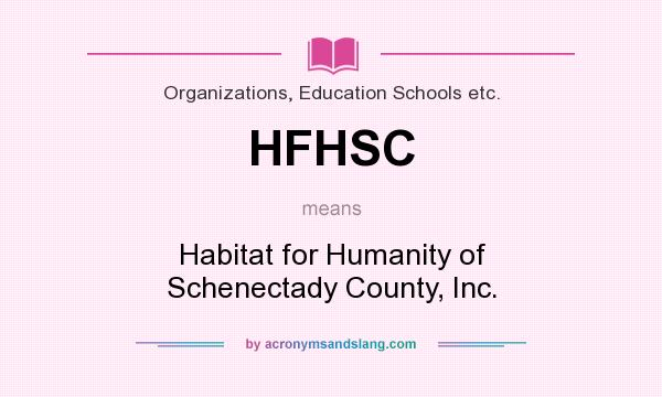 What does HFHSC mean? It stands for Habitat for Humanity of Schenectady County, Inc.