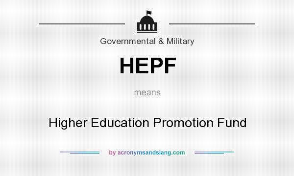 What does HEPF mean? It stands for Higher Education Promotion Fund