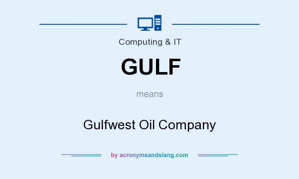 What does GULF mean? It stands for Gulfwest Oil Company