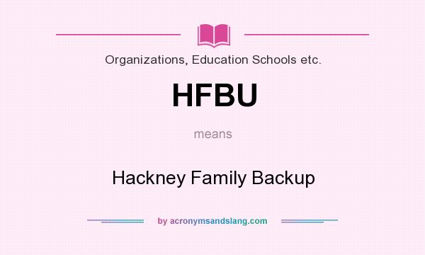 What does HFBU mean? It stands for Hackney Family Backup
