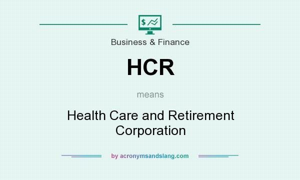 What does HCR mean? It stands for Health Care and Retirement Corporation