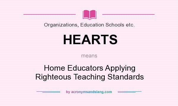 What does HEARTS mean? It stands for Home Educators Applying Righteous Teaching Standards