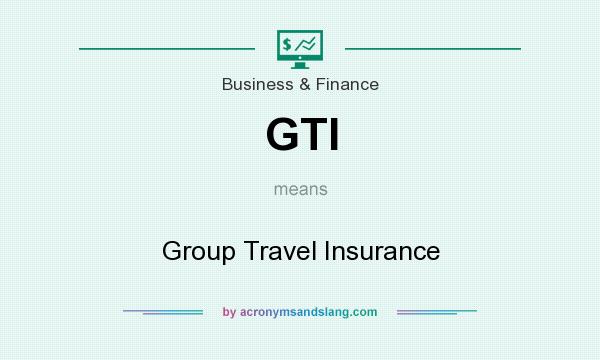 What does GTI mean? It stands for Group Travel Insurance