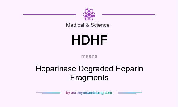 What does HDHF mean? It stands for Heparinase Degraded Heparin Fragments