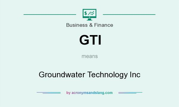 What does GTI mean? It stands for Groundwater Technology Inc