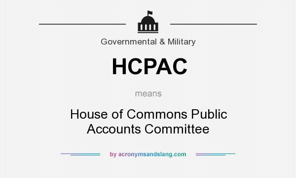What does HCPAC mean? It stands for House of Commons Public Accounts Committee
