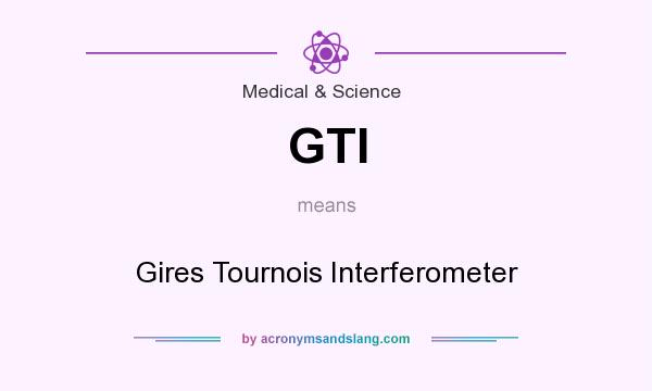 What does GTI mean? It stands for Gires Tournois Interferometer