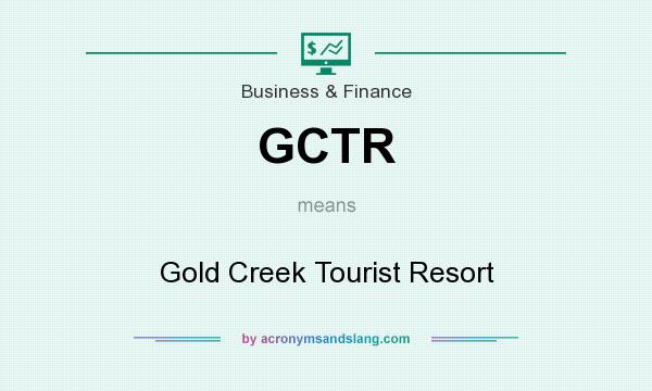 What does GCTR mean? It stands for Gold Creek Tourist Resort