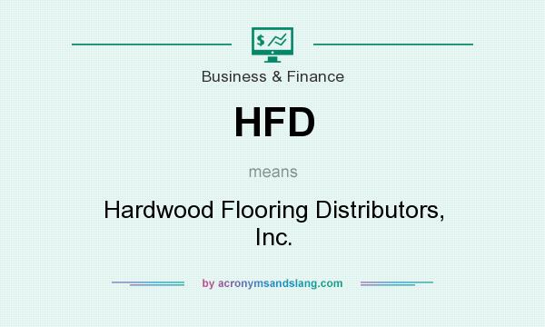 What does HFD mean? It stands for Hardwood Flooring Distributors, Inc.