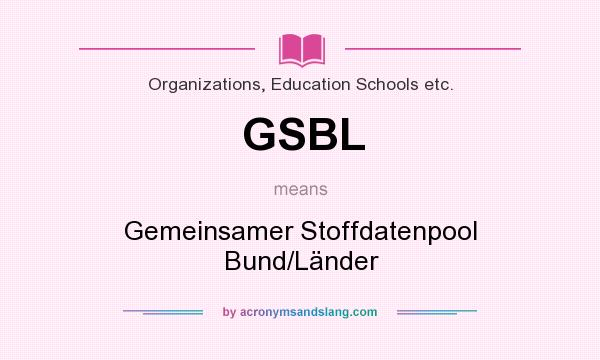 What does GSBL mean? It stands for Gemeinsamer Stoffdatenpool Bund/Länder