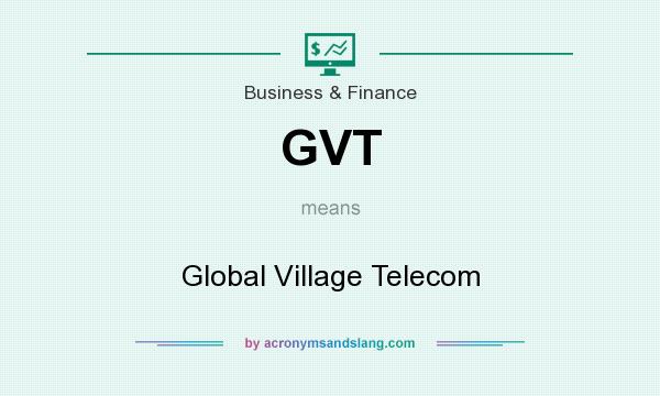 What does GVT mean? It stands for Global Village Telecom