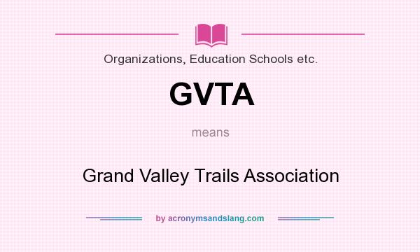 What does GVTA mean? It stands for Grand Valley Trails Association