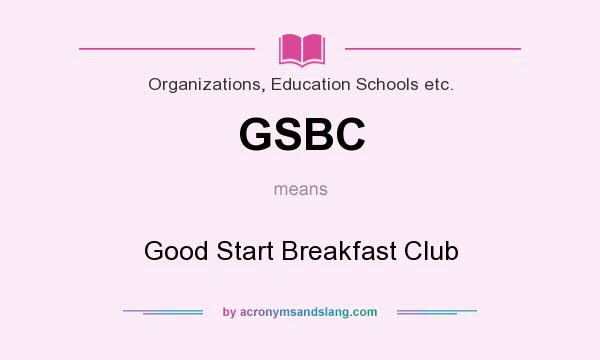 What does GSBC mean? It stands for Good Start Breakfast Club