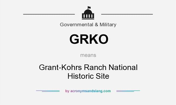 What does GRKO mean? It stands for Grant-Kohrs Ranch National Historic Site