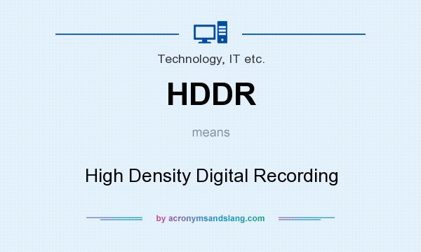 What does HDDR mean? It stands for High Density Digital Recording