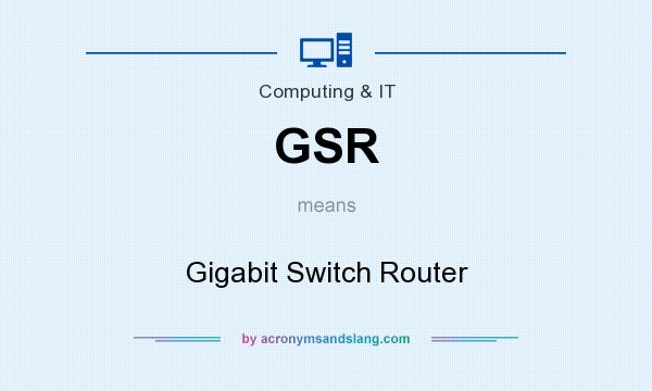 What does GSR mean? It stands for Gigabit Switch Router