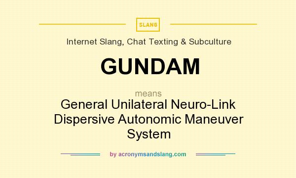 What does GUNDAM mean? It stands for General Unilateral Neuro-Link Dispersive Autonomic Maneuver System