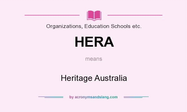 What does HERA mean? It stands for Heritage Australia