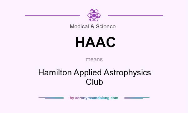 What does HAAC mean? It stands for Hamilton Applied Astrophysics Club