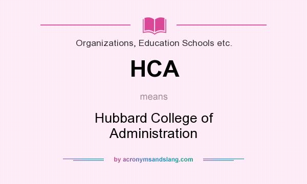 What does HCA mean? It stands for Hubbard College of Administration