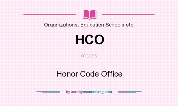 What does HCO mean? It stands for Honor Code Office